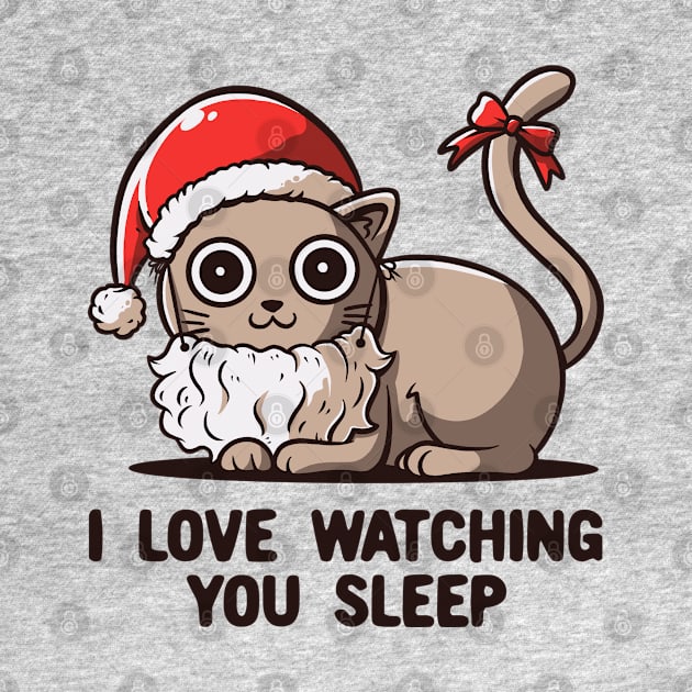 I Love Watching You Sleep - Funny Christmas Santa Cat by eduely